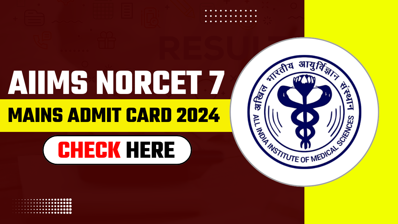 AIIMS NORCET 7 Mains Admit Card 2024