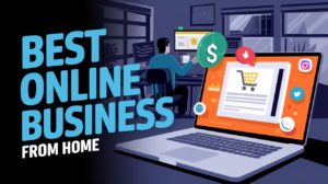 Best Online Business From Home