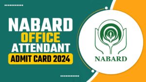 NABARD OFFICE ATTENDANT ADMIT CARD 2024