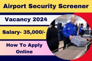 Airport Security Screener Vacancy 2024